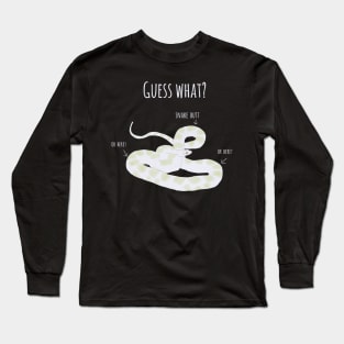 Guess What, Snake Butt Long Sleeve T-Shirt